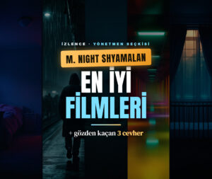 M. Night Shyamalan en iyi filmleri ve gözden kaçan 3 cevher yazısının kapak görseli.